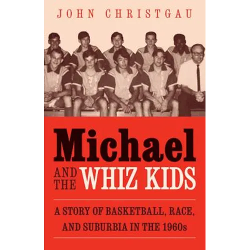 Michael and the Whiz Kids: A Story of Basketball, Race, and Suburbia in the 1960s