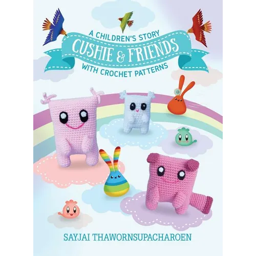 Cushie and Friends: a children's story with crochet patterns