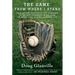 The Game from Where I Stand: From Batting Practice to the Clubhouse to the Best Breakfast on the Road, an Inside View of a Ballplayer's Life