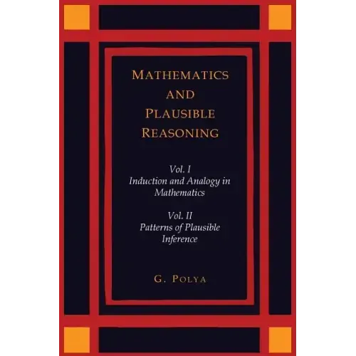 Mathematics and Plausible Reasoning [Two Volumes in One]