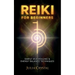 Reiki for Beginners: Simple Self - Healing & Energy Balance Techinques