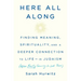 Here All Along: Finding Meaning, Spirituality, and a Deeper Connection to Life--In Judaism (After Finally Choosing to Look There)