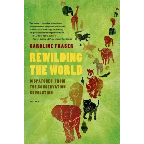 Rewilding the World: Dispatches from the Conservation Revolution