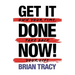 Get it Done Now! (2nd Edition): Own Your Time, Take Back Your Life
