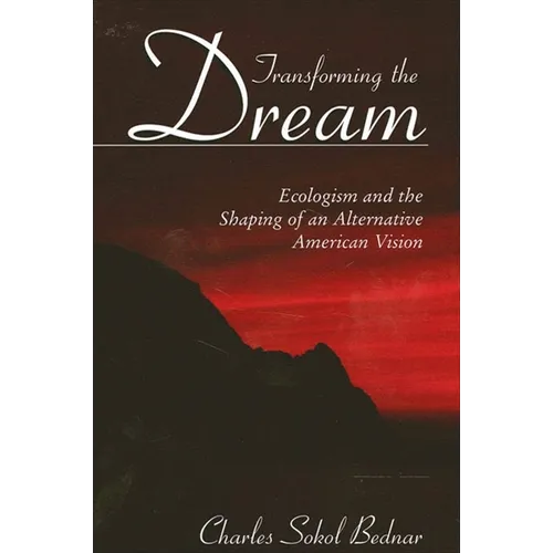 Transforming the Dream: Ecologism and the Shaping of an Alternative American Vision
