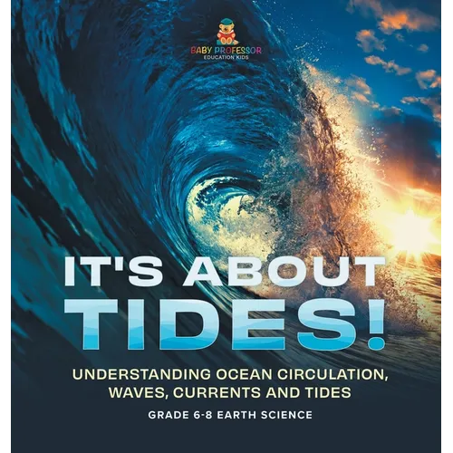 It's About Tides! Understanding Ocean Circulation, Waves, Currents and Tides Grade 6-8 Earth Science