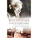 Witchfather - A Life of Gerald Gardner Vol2. From Witch Cult to Wicca
