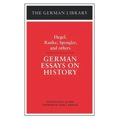 German Essays on History: Hegel, Ranke, Spengler, and Others