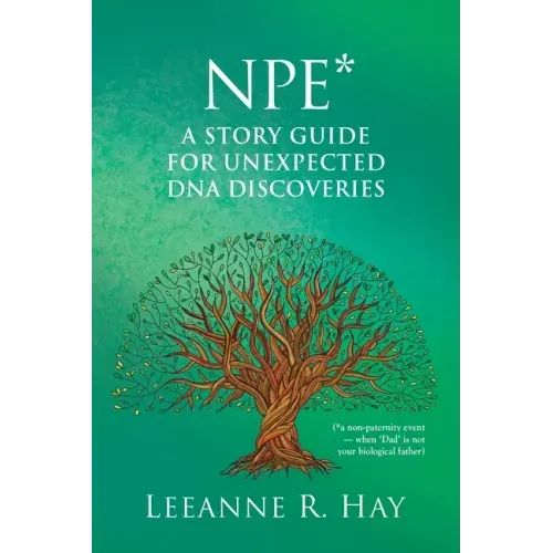 NPE* A story guide for unexpected DNA discoveries: (*a non-paternity event - when 'Dad' is not your biological father)