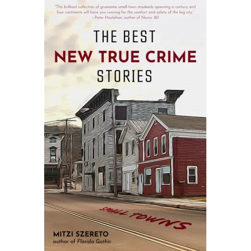 The Best New True Crime Stories: Small Towns: (True Crime Gift)