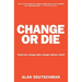 Change or Die: The Three Keys to Change at Work and in Life