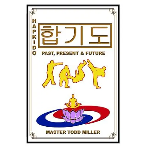 Hapkido: Past, Present & Future