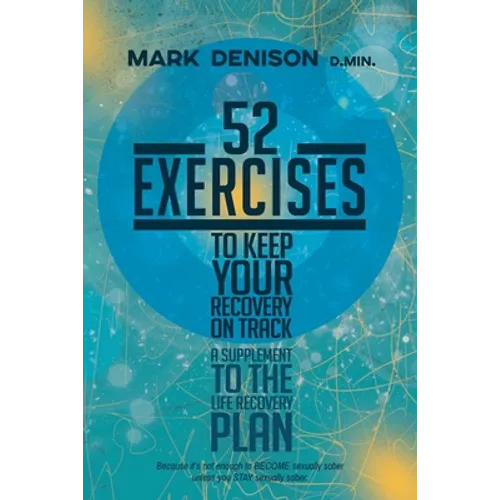 52 Exercises to Keep Your Recovery on Track: A Supplement to the Life Recovery Plan