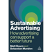 Sustainable Advertising: How Advertising Can Support a Better Future