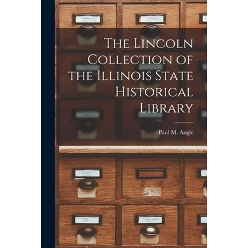 The Lincoln Collection of the Illinois State Historical Library
