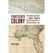 Fourteenth Colony: The Forgotten Story of the Gulf South During America's Revolutionary Era