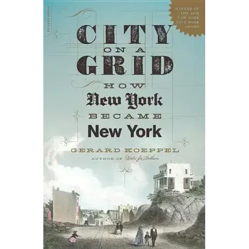 City on a Grid: How New York Became New York