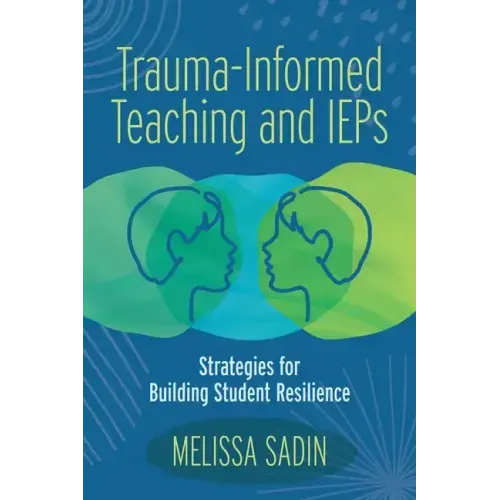 Trauma-Informed Teaching and IEPs: Strategies for Building Student Resilience