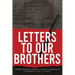 Letters To Our Brothers: Words of Healing, Wisdom, and Encouragement