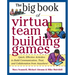 Big Book of Virtual Teambuilding Games: Quick, Effective Activities to Build Communication, Trust and Collaboration from Anywhere!