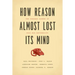 How Reason Almost Lost Its Mind: The Strange Career of Cold War Rationality
