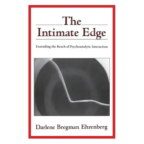 The Intimate Edge: Extending the Reach of Psychoanalytic Interaction