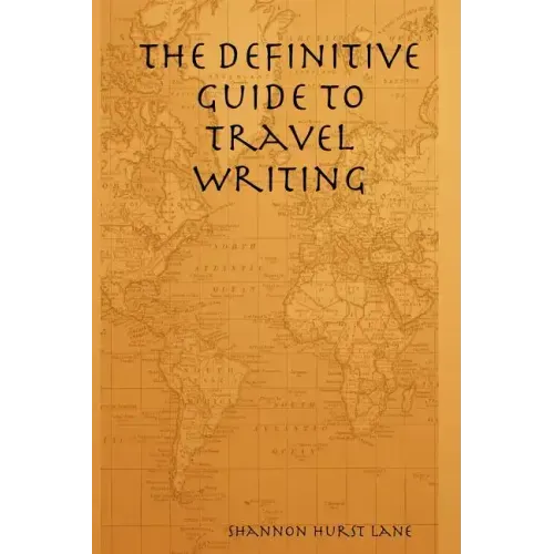 The Definitive Guide to Travel Writing