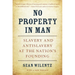 No Property in Man: Slavery and Antislavery at the Nation's Founding, with a New Preface