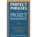 Perfect Phrases for Project Management: Hundreds of Ready-To-Use Phrases for Delivering Results on Time and Under Budget