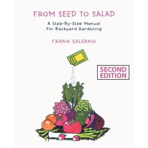 From Seed to Salad: A Step-By-Step Manual for Backyard Gardening