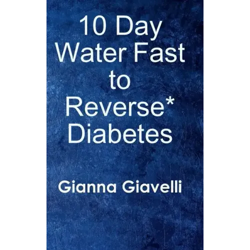 10 Day Water Fast to Reverse* Diabetes