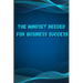 The Mindset Needed for Business Success: Discover the Minds of Successful Internet Entrepreneurs From Around the World/ The E-Entrepreneur Success Min