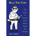 Beat the Cops, the Guide to Fighting Your Traffic Ticket and Winning