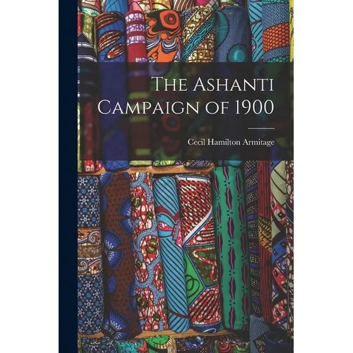 The Ashanti Campaign of 1900