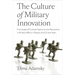 The Culture of Military Innovation: The Impact of Cultural Factors on the Revolution in Military Affairs in Russia, the US, and Israel