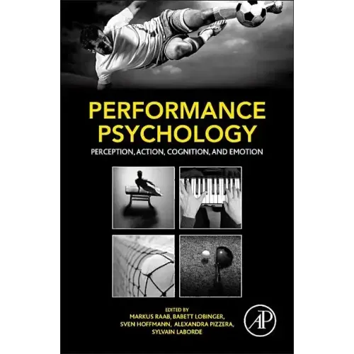 Performance Psychology: Perception, Action, Cognition, and Emotion