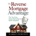 The Reverse Mortgage Advantage: The Tax-Free, House Rich Way to Retire Wealthy!