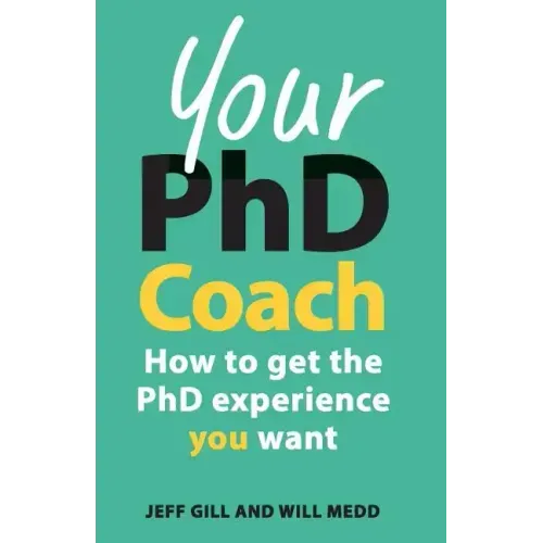 Your PhD Coach: How to Get the PhD Experience You Want