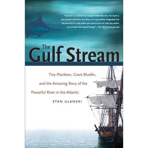 The Gulf Stream: Tiny Plankton, Giant Bluefin, and the Amazing Story of the Powerful River in the Atlantic