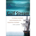The Gulf Stream: Tiny Plankton, Giant Bluefin, and the Amazing Story of the Powerful River in the Atlantic