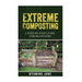 Extreme Composting: A Step-by-Step Guide for Beginners