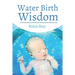 Water Birth Wisdom