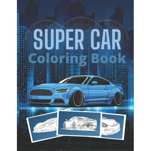 Super Car Coloring Book: Ultimate Exotic Luxury Cars Sport Designs for Kids and Adults For All Ages