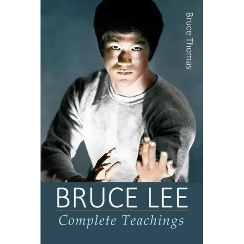 Bruce Lee: Complete Teachings
