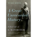 A Great Unrecorded History: A New Life of E. M. Forster