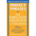 Perfect Phrases for New Employee Orientation and Onboarding: Hundreds of Ready-To-Use Phrases to Train and Retain Your Top Talent