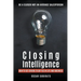 Closing Intelligence: How To Get Others To Say Yes In Life And Business