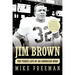 Jim Brown: The Fierce Life of an American Hero