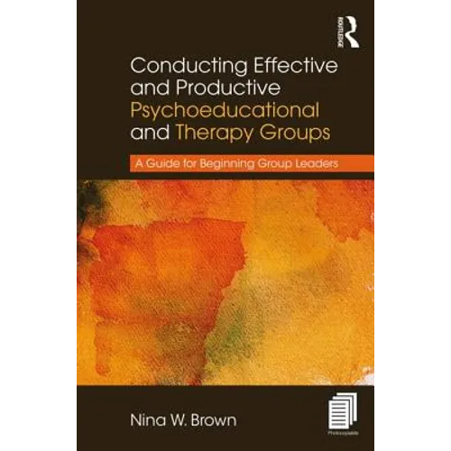 Conducting Effective and Productive Psychoeducational and Therapy Groups: A Guide for Beginning Group Leaders