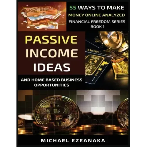 Passive Income Ideas And Home-Based Business Opportunities: 55 Ways To Make Money Online Analyzed